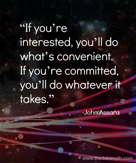 If you're interested, you'll do what's convenient. If you're committed, you'll do whatever it takes. -John Assara